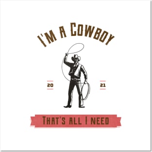 I'm a cowboy and that's all I need Posters and Art